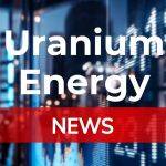 Uranium Energy-Aktie: Kommt das nächste Hoch?