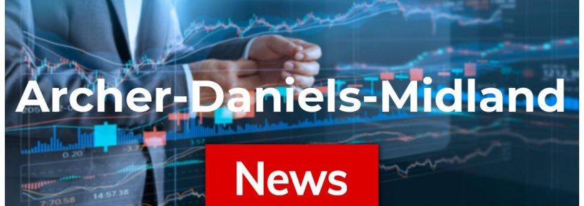 Archer-Daniels-Midland News: Aktie jetzt kaufen?
