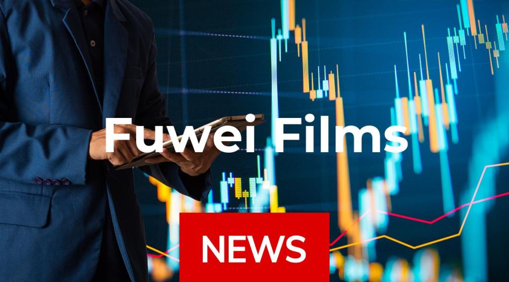Fuwei Films News: Aktie jetzt kaufen? Fuwei Films News: Aktie jetzt kaufen?