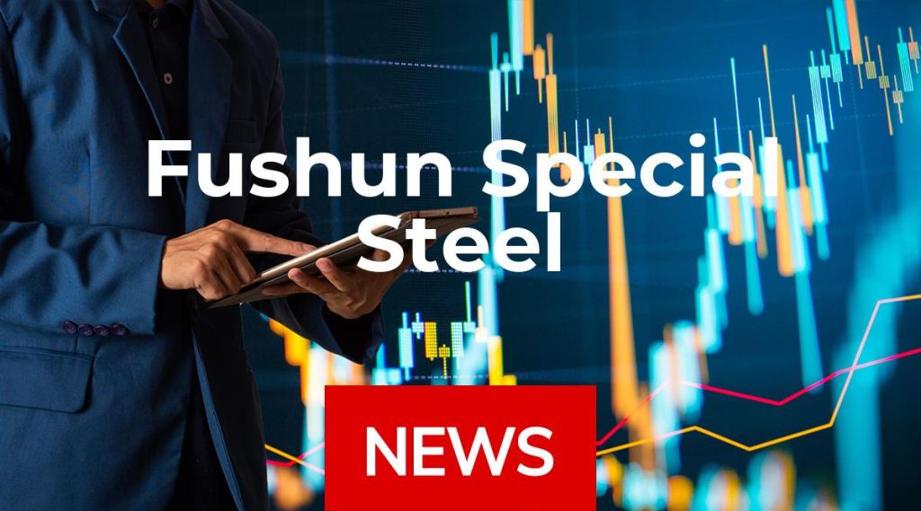 Fushun Special Steel News: Aktie jetzt kaufen?