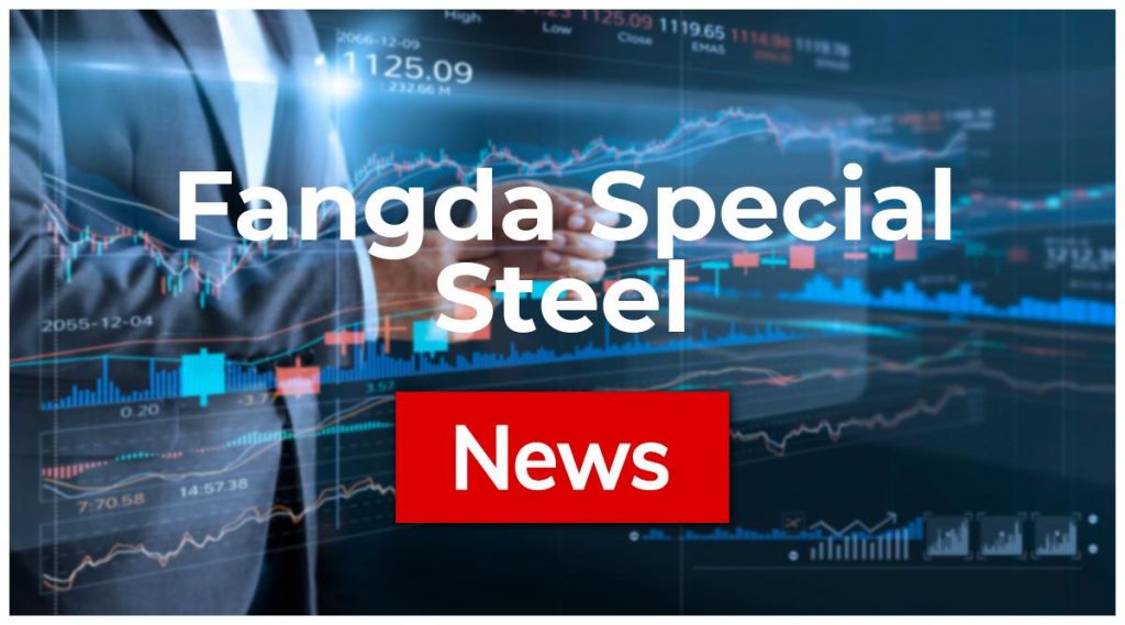 Fangda Special Steel News: Aktie jetzt kaufen?
