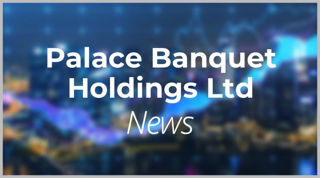 Palace Banquet Holdings Ltd News: Aktie jetzt kaufen? Palace Banquet Holdings Ltd News: Aktie jetzt kaufen?