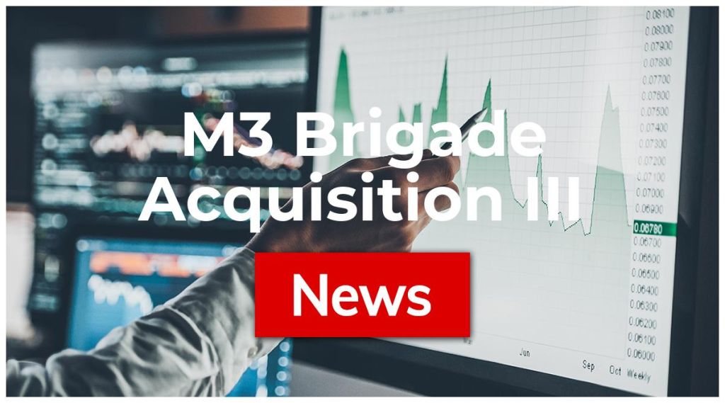 M3 Brigade Acquisition III News: Aktie jetzt kaufen?