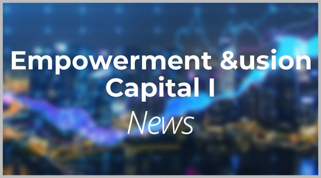 Empowerment &usion Capital I News: Aktie jetzt kaufen? Empowerment &usion Capital I News: Aktie jetzt kaufen?