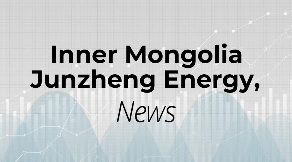 Inner Mongolia Junzheng Energy, Chemical News: Aktie jetzt kaufen?