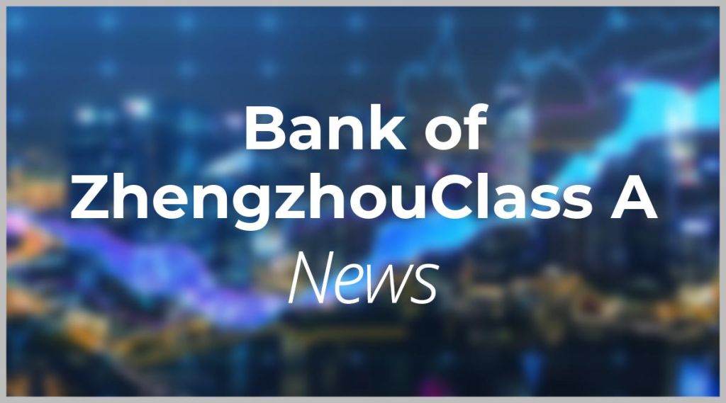 Bank of ZhengzhouClass A News: Aktie jetzt kaufen? Bank of ZhengzhouClass A News: Aktie jetzt kaufen?
