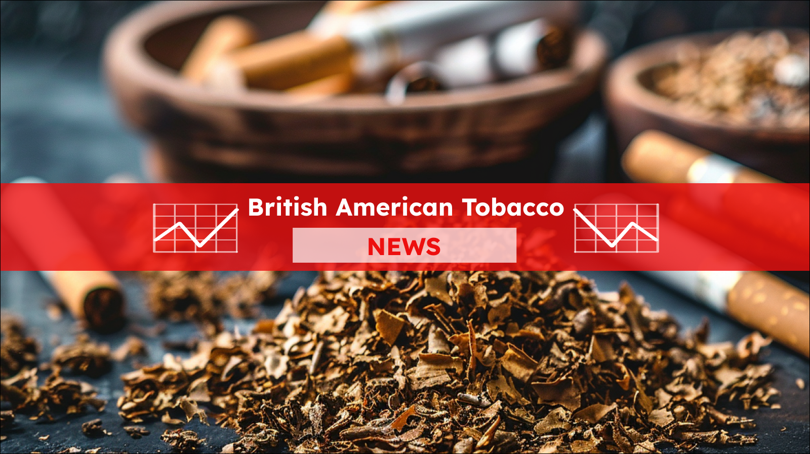 Tabak und Zigaretten auf dem Tisch, mit einem British American Tobacco NEWS Banner