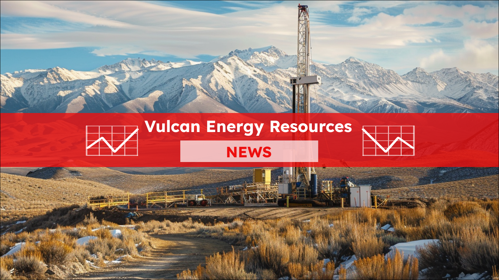 Ein Bohrturm steht im Vordergrund einer weiten Landschaft mit schneebedeckten Bergen im Hintergrund, mit einem Vulcan Energy Resources NEWS Banner